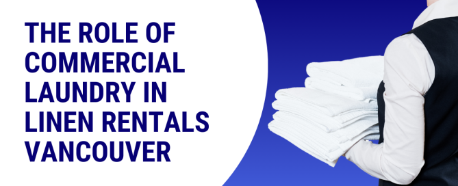 The Role of Commercial Laundry in Linen Rentals Vancouver