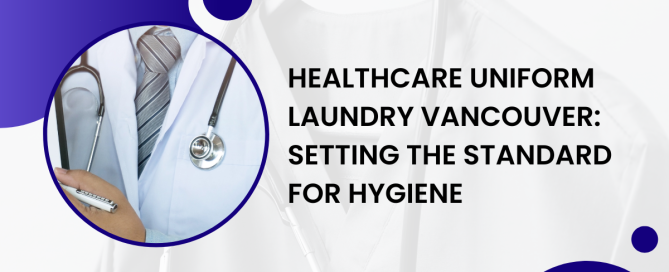 Healthcare Uniform Laundry Vancouver Setting the Standard for Hygiene