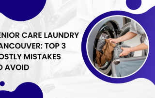 Senior Care Laundry Vancouver Top 3 Costly Mistakes to Avoid